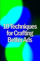 Ten Techniques for Crafting Better Ads: Discover How to Write Better Ads 3986086331 Book Cover