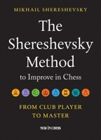 The Shereshevsky Method to Improve in Chess: From Club Player to Master 9056917641 Book Cover