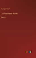 La creazione del mondo: Oratorio (Italian Edition) 3385084253 Book Cover