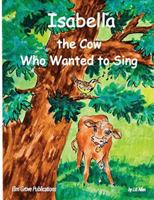 Isabella, the Cow Who Wanted to Sing 0990597717 Book Cover
