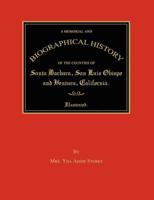 A memorial and biographical history of the counties of Santa Barbara, San Luis Obispo and Ventura, California ... Containing a history of this ... its occupancy to the present time, together w 1596411538 Book Cover