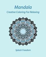 Mandala: Creative Coloring For Relaxing 1975640160 Book Cover