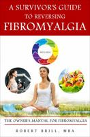 A Survivor's Guide to Reversing Fibromyalgia: The Owner's Manual for Fibromyalgia 1628548533 Book Cover