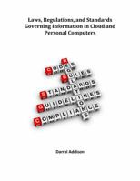 Laws, Regulations, and Standards Governing Information in Cloud and Personal Computers: Laws, Regulations, Guidance, Standards and Funding Priorities 0998504025 Book Cover