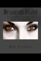 Me Case' Con Jezabel: La Historia Real de Un Viaje del Hombre 1479296740 Book Cover