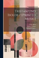 Tristan Und Isolde / [printed Music] 1021482048 Book Cover