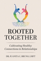 Rooted Together: Cultivating Healthy Connection in Relationships: Cultivating Healthy Connections in Relationships B0G1J3QWJJ Book Cover