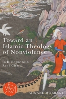 Toward an Islamic Theology of Nonviolence: In Dialogue with Renae Girard 1611864305 Book Cover