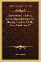 Illustrations Of Biblical Literature, Exhibiting The History And Fate Of The Sacred Writings V2 1163251747 Book Cover