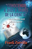 Conociendo a Dios a Traves de La Ciencia: Realidades Que Debes Saber 146330093X Book Cover