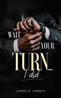 Wait Your Turn…I did 1797054414 Book Cover