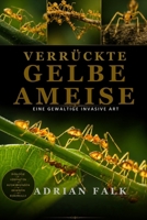 Verrückte gelbe Ameise: Eine gewaltige invasive Art (German Edition) B0H6QFF61D Book Cover