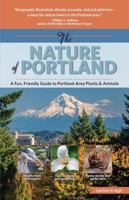 The Nature of Portland : A Fun, Friendly Guide to Portland-Area Plants and Animals 0997521511 Book Cover