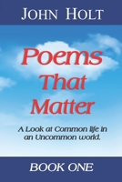 POEMS THAT MATTER - BOOK ONE: A Look at Common life in an Uncommon world 1944537392 Book Cover