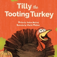 Tilly The Tooting Turkey: A Funny Read Aloud Picture Book For Kids And Adults About Turkey Farts and Toots. (Let That Fart Go...) 1954432372 Book Cover