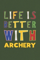 Life Is Better With Archery: Archery Lovers Funny Gifts Journal Lined Notebook 6x9 120 Pages 1670535568 Book Cover