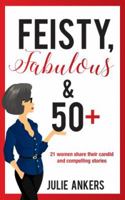 Feisty, Fabulous and 50 Plus: 21 Women Share Their Candid and Compelling Stories 192552924X Book Cover