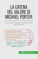 La catena del valore di Michael Porter: Sbloccate il vantaggio competitivo della vostra azienda 2808064942 Book Cover