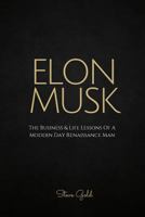 Elon Musk: The Business & Life Lessons of a Modern Day Renaissance Man 1518704050 Book Cover