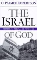 The Israel of God: Yesterday, Today, and Tomorrow 0875523986 Book Cover