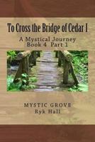To Cross the Bridge of Cedar I: A Mystical Journey - Book 5 1481908421 Book Cover
