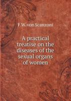 A Practical Treatise on the Diseases of the Sexual Organs of Women 1344887007 Book Cover