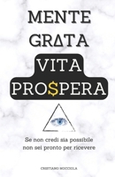 Mente grata Vita Prospera: Se non credi sia possibile non sei pronto per ricevere null Book Cover