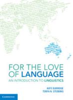 For the Love of Language: An Introduction to Linguistics 1108701019 Book Cover
