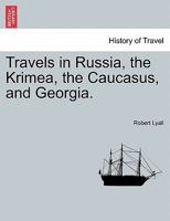 Travels in Russia, the Krimea, the Caucasus, and Georgia; Volume II 1016945604 Book Cover