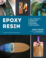 Epoxy Resin: The Complete Guide for Artists, Builders, and Makers 1682687805 Book Cover