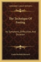 The Technique Of Fasting: Its Symptoms, Difficulties, And Duration 1425323243 Book Cover