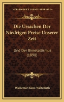 Die Ursachen Der Niedrigen Preise Unserer Zeit: Und Der Bimetallismus (1898) 1161133313 Book Cover