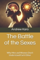 The Battle of the Sexes: Why Men and Women Don’t Understand Each Other B0DRPKFGR3 Book Cover