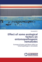 Effect of some ecological factors on entomopathogenic nematodes 3659313602 Book Cover
