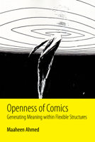 Openness of Comics: Generating Meaning Within Flexible Structures 1496820185 Book Cover