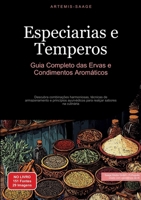 Especiarias e Temperos: Guia Completo das Ervas e Condimentos Aromáticos: Descubra combinações harmoniosas, técnicas de armazenamento e princípios ... sabores na culinária (Portuguese Edition) 3384485327 Book Cover