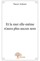 Et la mer elle-même n'aura plus aucun sens (French Edition) 2332834230 Book Cover