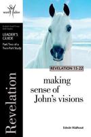 Revelation 15-22 Leader's Guide, Part 2: Making Sense of God's Visions (Word Alive Leader's Guides) 1562127756 Book Cover