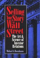 Selling Your Story to Wall Street: The Art & Science of Investor Relations 1557385076 Book Cover
