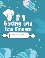 Baking and Ice Cream Coloring Book: Coloring Books for Kids Ages 4-8 B08NMJC6XC Book Cover