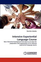 Intensive Experiential Language Course: Basic theoretical background and easy to use steps for preparation and organization of an intensive experiential language course 3838364791 Book Cover