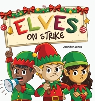 Elves on Strike: A Funny Christmas Rhyming Read Aloud 1637319681 Book Cover