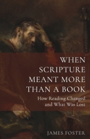 When Scripture Meant More Than a Book: How Reading Changed—and What Was Lost B0GFGQRG9H Book Cover