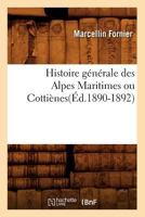 Histoire Ga(c)Na(c)Rale Des Alpes Maritimes Ou Cottia]nes(a0/00d.1890-1892) 201255489X Book Cover