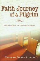 Faith Journey of a Pilgrim: The Wisdom of Thomas Austin 1573122971 Book Cover