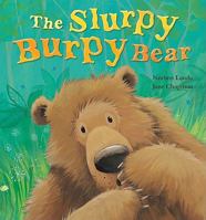 The Slurpy Burpy Bear. Norbert Landa, Jane Chapman 1561487147 Book Cover