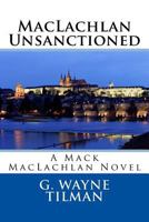 MacLachlan Unsanctioned: A Mack MacLachlan Novel 1541072987 Book Cover