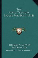 The Aztec Treasure House For Boys 0548664080 Book Cover