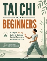 Tai Chi for Beginners: A Simple 30-Day Guide to Balance, Gentle Movement, and Daily Practice B0H853NXV2 Book Cover
