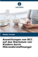 Auswirkungen von BCC auf das Wachstum von Kindern durch Mikronährstoffmangel (German Edition) 620824482X Book Cover
